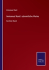 Immanuel Kant's sammtliche Werke : Sechster Band - Book