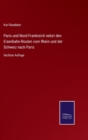 Paris und Nord-Frankreich nebst den Eisenbahn-Routen vom Rhein und der Schweiz nach Paris : Sechste Auflage - Book