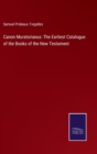 Canon Muratorianus : The Earliest Catalogue of the Books of the New Testament - Book