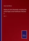 History of Latin Christianity : Including that of the Popes to the Pontificate of Nicolas V.: Vol. V - Book