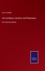 Life : Its Nature, Varieties, and Phenomena: First American Edition - Book