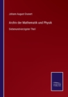 Archiv der Mathematik und Physik : Siebenundvierzigster Theil - Book