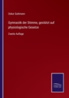 Gymnastik der Stimme, gestutzt auf physiologische Gesetze : Zweite Auflage - Book