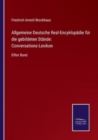 Allgemeine Deutsche Real-Encyklopadie fur die gebildeten Stande : Conversations-Lexikon: Elfter Band - Book
