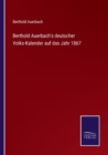 Berthold Auerbach's deutscher Volks-Kalender auf das Jahr 1867 - Book