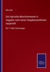 Das Agricultur-Maschinenwesen in Aegypten nach seinen Hauptbestandtheilen dargestellt : Mit 7 Tafeln Zeichnungen - Book