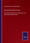 Der deutsche Peintre-Graveur : Oder die deutschen Maler als Kupferstecher nach ihrem Leben und ihrem Werken - Book