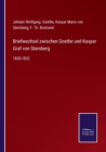 Briefwechsel zwischen Goethe und Kaspar Graf von Sternberg : 1820-1832 - Book