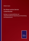 Das Wesen und die Ziele der Landwirthschaft : Beitrage zur wissenschaftlichen und volkswirthschaftlichen Begrundung und Entwickelung der Bodenproduction - Book