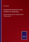 Die botanische Systematik in ihrem Verhaltniss zur Morphologie : Kritische Vergleichung der wichtigsten alteren Pflanzensysteme - Book