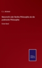 Naturrecht oder Rechts-Philosophie als die praktische Philosophie : Erster Band - Book
