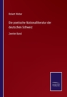 Die poetische Nationalliteratur der deutschen Schweiz : Zweiter Band - Book