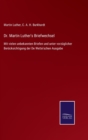 Dr. Martin Luther's Briefwechsel : Mit vielen unbekannten Briefen und unter vorzuglicher Berucksichtigung der De Wette'schen Ausgabe - Book