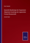 Generelle Morphologie der Organismen : Allgemeine Grundzuge der organischen Formen-Wissenschaft: Zweiter Band - Book