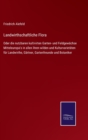 Landwirthschaftliche Flora : Oder die nutzbaren kultivirten Garten- und Feldgewachse Mitteleuropa's in allen ihren wilden und Kulturvarietaten fur Landwirthe, Gartner, Gartenfreunde und Botaniker - Book