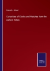Curiosities of Clocks and Watches from the earliest Times - Book