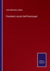 President Lincoln Self-Pourtrayed - Book