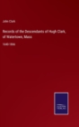 Records of the Descendants of Hugh Clark, of Watertown, Mass : 1640-1866 - Book