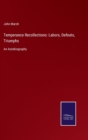 Temperance Recollections : Labors, Defeats, Triumphs: An Autobiography - Book