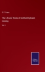The Life and Works of Gotthold Ephraim Lessing : Vol. I - Book