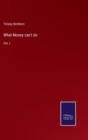 What Money can't do : Vol. I - Book
