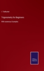 Trigonometry for Beginners : With numerous Examples - Book
