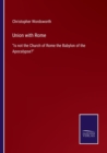 Union with Rome : Is not the Church of Rome the Babylon of the Apocalypse? - Book
