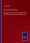 Violins and Violin Makers : Biographical Dictionary of the Great Italian Artistes, their Followers and Imitators, to the Present Time - Book