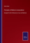 Principles of Medical Jurisprudence : Designed for the Professions of Law and Medicine - Book