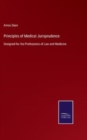 Principles of Medical Jurisprudence : Designed for the Professions of Law and Medicine - Book