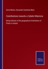 Contributions towards a Cybele Hibernica : Being Outlines of the geographical Distribution of Plants in Ireland - Book