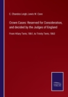 Crown Cases : Reserved for Consideration, and decided by the Judges of England: From Hilary Term, 1861, to Trinity Term, 1863 - Book