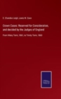 Crown Cases : Reserved for Consideration, and decided by the Judges of England: From Hilary Term, 1861, to Trinity Term, 1863 - Book