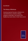 The History of Montrose : Containing important Particulars in Relation to its Trade, Manufactures, Commerce, Shipping, Antiquities, eminent Men, Town Houses of the Neighbouring Country Gentry in forme - Book