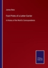 Foot-Prints of a Letter-Carrier : A History of the World's Correspondence - Book