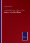 Godly Meditations upon the most holy Sacrament of the Lord's Supper - Book