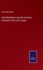 Godly Meditations upon the most holy Sacrament of the Lord's Supper - Book