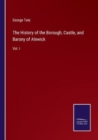 The History of the Borough, Castle, and Barony of Alnwick : Vol. I - Book