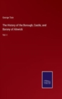 The History of the Borough, Castle, and Barony of Alnwick : Vol. I - Book