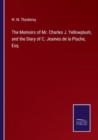 The Memoirs of Mr. Charles J. Yellowplush, and the Diary of C. Jeames de la Pluche, Esq. - Book