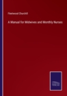 A Manual for Midwives and Monthly Nurses - Book