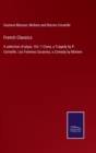 French Classics : A selection of plays. Vol. 1 Cinna, a Tragedy by P. Corneille. Les Femmes Savanies, a Comedy by Moliere - Book