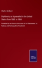 Diphtheria, as it prevailed in the United States from 1860 to 1866 : Preceded by an Historical Account of its Phenomena, its Nature, and Homoepathic Treatment - Book