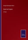 Elijah the Prophet : A Poem - Book