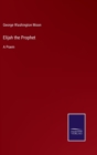 Elijah the Prophet : A Poem - Book