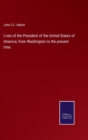 Lives of the President of the United States of America, from Washington to the present time. - Book