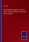 Papers Relating to William, First Earl of Gowrie, and Patrick Ruthven, his Fifth and last Surviving Son - Book