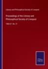 Proceedings of the Literary and Philosophical Society of Liverpool : 1866-67. No. 21 - Book