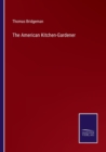 The American Kitchen-Gardener - Book