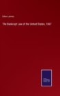 The Bankrupt Law of the United States, 1867 - Book